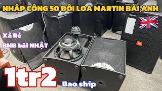 NHẬP CÔNG 50 ĐÔI LOA MARTIN BÃI ANH  GIÁ 1tr2, XẢ RẺ LOA BMB BÃI NHẬT GIÁ SINH VIÊN | 0888389222