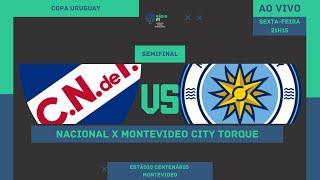 NACIONAL X MONTEVIDEO CITY TORQUE | COPA URUGUAY | SEMIFINAL | AO VIVO |  NARRAÇÃO