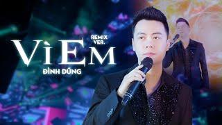 VÌ EM (HUYPT REMIX) - ĐÌNH DŨNG | Hỏi Trái Tim Ơi Đau Không Người Mình Mãi Thương Chẳng Câu Giã Từ