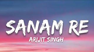 Sanam Re - Lyrics | Arijit Singh | 7clouds Hindi