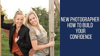 New Photographer How to Build Your Confidence