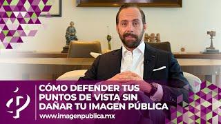 Cómo defender tus puntos de vista - Alvaro Gordoa - Colegio de Imagen Pública