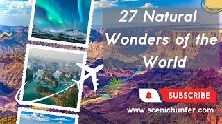 Top 27 Natural Wonders Of The World | Great Places On Earth To Travel | #ScenicHunter