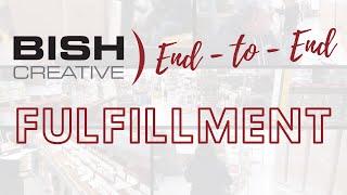 Bish Creative | End-to-End Fulfillment