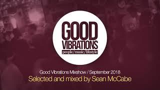 Good Vibrations Mixshow - September 2018 - Mixed by Sean McCabe