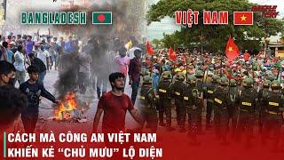 NHÌN TỪ BIỂU TÌNH BANGLADESH ĐỂ THẤY CHIẾN THUẬT CHỐNG BẠO ĐỘNG CỦA CÔNG AN VIỆT NAM "ĐỈNH" THẾ NÀO