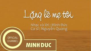 LẶNG LẼ MẸ TÔI (Nhạc sĩ Minh Đức) | Nguyễn Quang