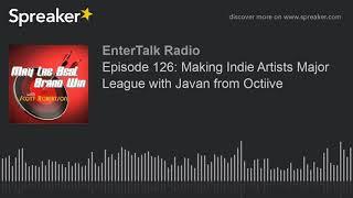 Episode 126: Making Indie Artists Major League with Javan from Octiive