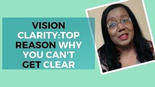 Vision Clarity:Top Reason Why You Can't Get Clear | Christian Life Coach