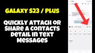 Galaxy S23 / Plus : Quickly Attach or Share a Contacts Detail in Text Messages