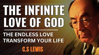 THE ENDLESS LOVE OF GOD – TRANSFORM YOUR LIFE | C.S Lewis.