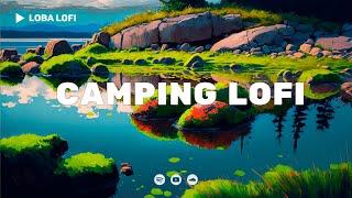 loba    Camping Lofi [Chill Lo-Fi Hip Hop Beats]