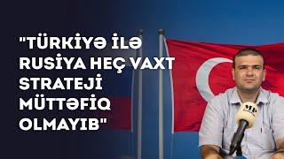 Siyasi şərhçi Teymur Qasımlı: "Türkiyə ilə Rusiya heç vaxt strateji müttəfiq olmayıb"