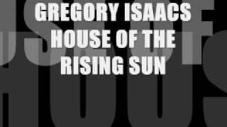 GREGORY ISAACS (R.I.P) HOUSE OF THE RISING SUN