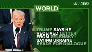 Trump says he received letter from Zelensky saying Ukraine ready for dialogue | Arab News