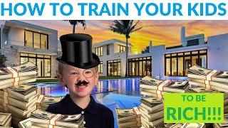 HOW TO Train your kids to be RICH!!! STEP BY STEP!!!