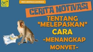 CERITA PENDEK MOTIVASI TENTANG MELEPASKAN (CARA MENANGKAP MONYET)