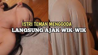 SUAMI MABUK, ISTRI TEMAN SANGAT MENGGODA, LANGSUNG AJAK WIK-WIK