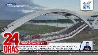 Bineberipika ng DPWH ang dashcam video ng pagbagsak ng Cabagan-Sta. Maria Bridge | 24 Oras