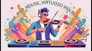 Disco, Funk, Pop, House, Virtuoso Violin Remix Dj Set