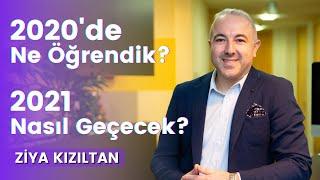 2020'de Ne Öğrendik? 2021 Nasıl Geçecek? | Ziya Kızıltan