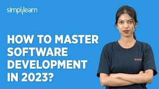 How to Master Software Development in 2023? | Mastering Software Development in 2023 | Simplilearn