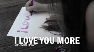 I Love You More - Brandon Hixson