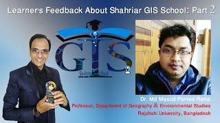 Learner's Feedback About Shahriar GIS School Courses: Part 2 | Dr. Md Masud (Professor, Geography) |