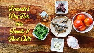 Dry Fish, Ghost Chilli & Tomato Chutney | Northeast Indian Recipes