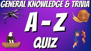 A-Z General Knowledge & Trivia Quiz, 26 Questions, Answers are in alphabetical order.