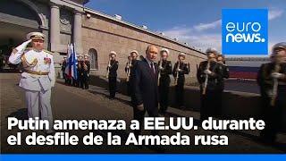 Putin amenaza a EE.UU. durante el desfile de la Armada con el uso de misiles nucleares intermedios