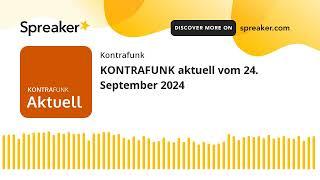 KONTRAFUNK aktuell vom 24. September 2024