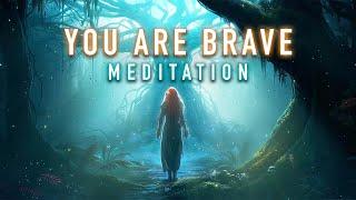 You are Brave - Guided Mindfulness Meditation for Courage, Strength, Power, Self-love, and No Fear