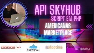 Api SkyHub, Americanas Marketplace  Cadastro de Produtos  em PHP - 2023 - Maycon Braga