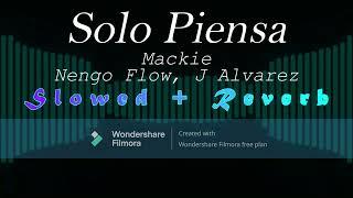 Solo Piensa - Mackie Ft. Nengo Flow, J Alvarez (Slowed + Reverb)