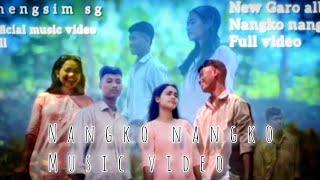 .. NANGKO NANGKO .. FULL VIDEO .. THENGSIM M SANGMA MUSIC .. VIDEO.. OFFICIAL