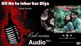 Dil Ne Toh Izhar Kar Diya | Nilesh Pandey | Latest Hindi Sad Rock Song 2024 | Official Audio