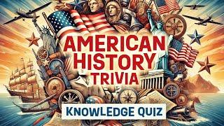 American History Trivia Quiz: Test Your Knowledge with 50 Exciting Questions! #AmericanHistory