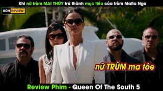 Khi nữ trùm MA TÓE trở thành mục tiêu của ông trùm Mafia Nga - Review phim Queen Of The South 5