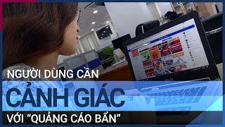 "Quảng cáo bẩn" bủa vây, người dùng cần thận trọng | VTC Tin mới