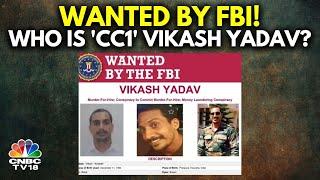 Explained: Why Indian National Vikash Yadav Is Wanted by FBI | Pannun Assassination Plot | CNBC TV18