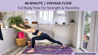 40 Minute Dynamic Vinyasa Flow | Full Body Flow For Strength & Flexibility | Lauralouiseyoga