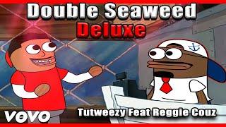 Double Seaweed Deluxe Official music video (Ft. Reggie Couz) [Prod by: OfficialMaas] | Tutweezy