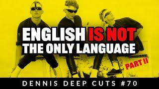 Dennis Deep Cuts #70 English Is Not The Only language Part 2.