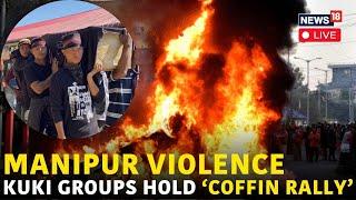 LIVE | Manipur News | Manipur Violence | Kuki Groups Hold ‘Coffin Rally’ | Kuki Vs Meitei | N18L