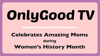 OnlyGood TV Celebrates Amazing Moms!