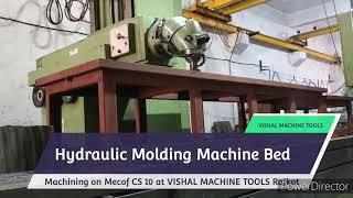 HYDRAULIC MOLDING MACHINE BED MACHINING ON MECOF CS 10 AT VISHAL MACHINE TOOLS RAJKOT