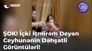 ŞOK! İçki İçmirəm Deyən Ceyhunənin Dəhşətli Görüntüləri!