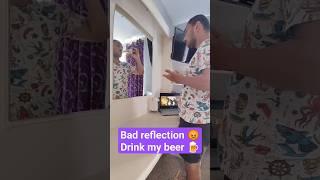  #Bad #reflection #drink my #beer  I can't forgive him  #shorts #tricks #mirror #funny #shortvideo