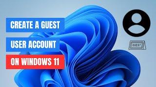 How to Create a Guest Account on Windows 11 | Step-by-Step Guide